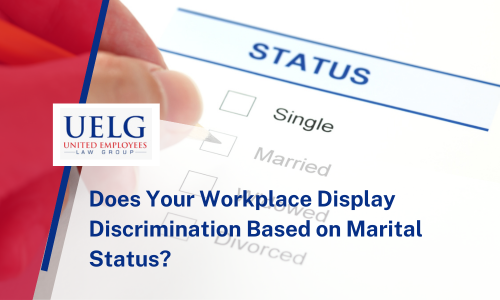 Does Your Workplace Display Discrimination Based on Marital Status? | United Employees Law Group