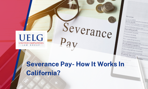 Severance Pay- How It Works In California | United Employees Law Group