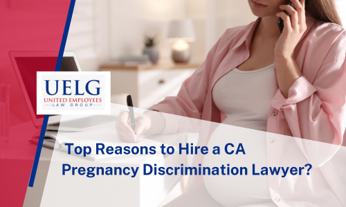 Top Reasons to Hire a CA Pregnancy Discrimination Lawyer | UELG