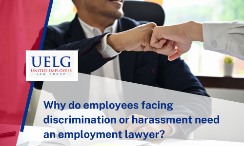 Why do employees facing discrimination or harassment need an employment lawyer | UELG