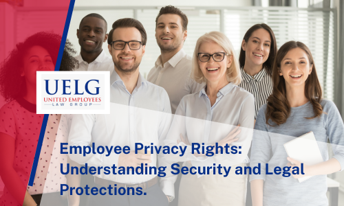 Employee Privacy Rights Understanding Security and Legal Protections. | UELG