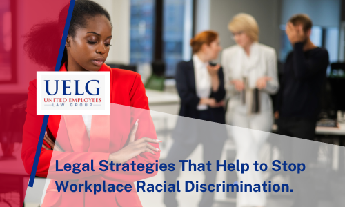 Legal Strategies That Help to Stop Workplace Racial Discrimination. | UELG