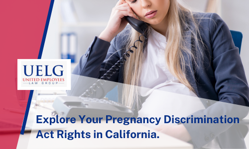 Explore Your Pregnancy Discrimination Act Rights in California. | UELG