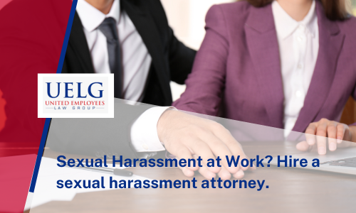 Sexual Harassment at Work Hire a sexual harassment attorney. | UELG