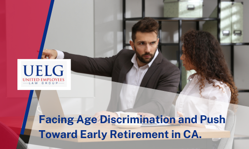 Are You Facing Age Discrimination and is Your Employer Pushing You Into Early Retirement?